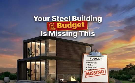 Steel building cost visual showing a stylish steel home and a budget checklist with missing expenses like permits and labor.